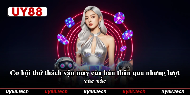 Cơ hội thử thách vận may của bản thân qua những lượt xúc xắc