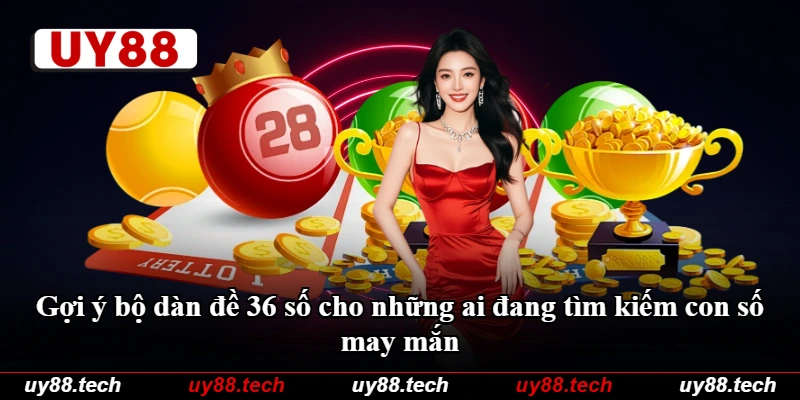 Gợi ý bộ dàn đề 36 số cho những ai đang tìm kiếm con số may mắn