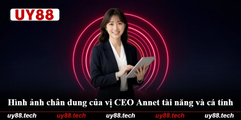 Hình ảnh chân dung của vị CEO Annet tài năng và cá tính