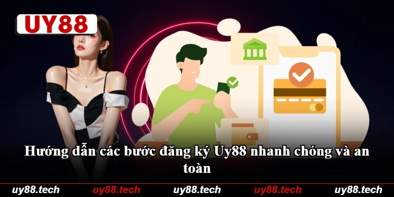 Hướng dẫn các bước đăng ký Uy88 nhanh chóng và an toàn
