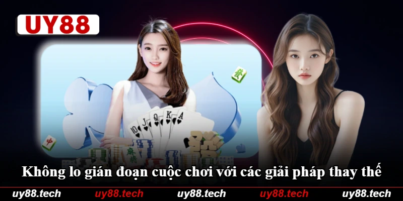 Không lo gián đoạn cuộc chơi với các giải pháp thay thế Không lo gián đoạn cuộc chơi với các giải pháp thay thế
