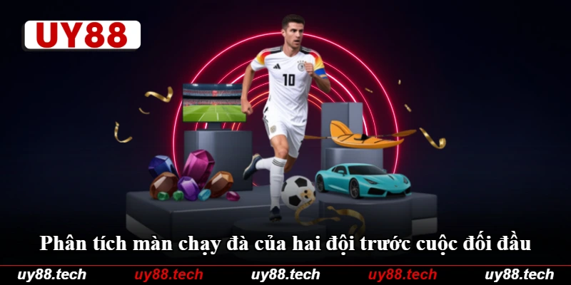 Phân tích màn chạy đà của hai đội trước cuộc đối đầu