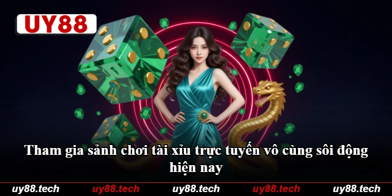 Tham gia sảnh chơi tài xỉu trực tuyến vô cùng sôi động hiện nay